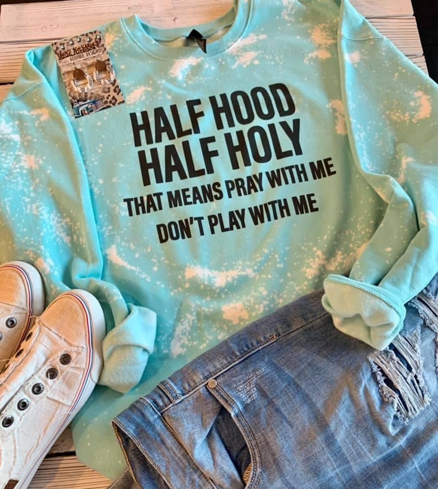 Half Hood Half Holy- Sweatshirt